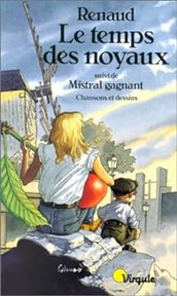 Couverture du livre Le Temps des noyaux (suivi de) Mistral gagnant - Renaud 