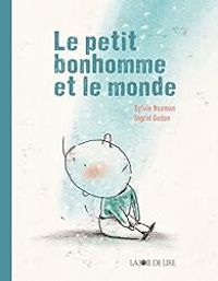 Couverture du livre Le petit bonhomme et le monde - Sylvie Neeman - Ingrid Godon