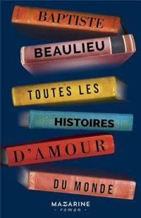 Baptiste Beaulieu - Toutes les histoires d'amour du monde