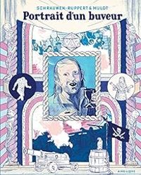 Couverture du livre Portrait d'un buveur - Florent Ruppert - Jerome Mulot - Olivier Schrauwen