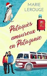 Marie Lerouge - Pataquès amoureux en Patagonie