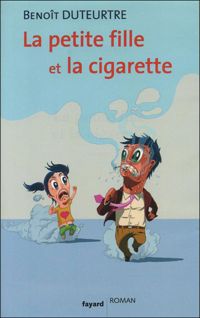 Couverture du livre La petite fille et la cigarette - Benoit Duteurtre