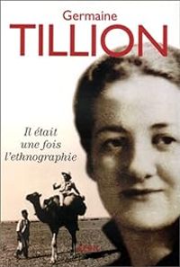 Germaine Tillion - Il était une fois l'ethnographie