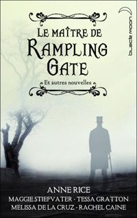 Anne Rice - Melissa De La Cruz - Maggie Stiefvater - Le Maître de Rampling Gate - Recueil