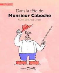 Couverture du livre Dans la tête de monsieur Caboche - Pascal Lemaitre - Maureen Dor