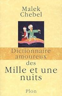 Malek Chebel - Dictionnaire amoureux des mille et une nuits