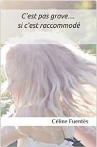 Couverture du livre C'est pas grave si c'est raccommodé - Celine Fuentes