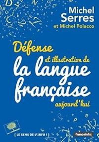 Couverture du livre Défense et illustration de la langue francaise - Michel Serres