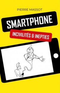 Pierre Massot - SMARTPHONE : incivilités & inepties