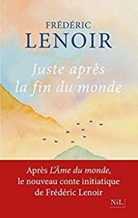 Frederic Lenoir - Juste après la fin du monde