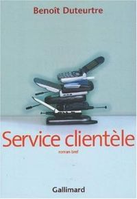 Benoît Duteurtre - Service clientèle: Roman bref