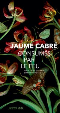 Jaume Cabre - Consumés par le feu