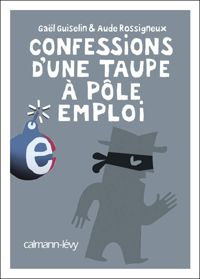 Gaël Guiselin - Confessions d'une taupe à Pôle Emploi