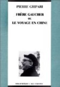 Couverture du livre Frère Gaucher ou le voyage en Chine - Pierre Gripari