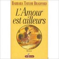 Barbara Taylor Bradford - L'amour est ailleurs