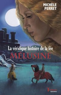 Michèle Perret - La véridique histoire de la fée Melusine