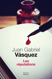 Juan Gabriel Vasquez - Les réputations