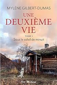 Mylene Gilbert Dumas - Une deuxième vie tome 1 Sous le soleil  de minuit