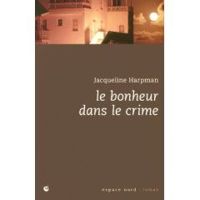 Couverture du livre LE BONHEUR DANS LE CRIME - Jacqueline Harpman