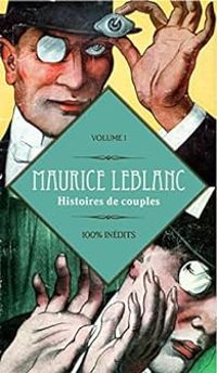 Couverture du livre 100% inédits : Histoires de couples - Maurice Leblanc