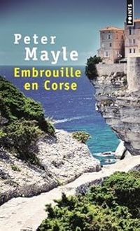 Peter Mayle - Embrouille en Corse