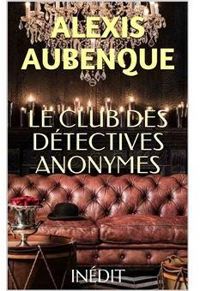 Couverture du livre Le club des détectives anonymes - Alexis Aubenque