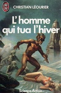 Christian Leourier - L'homme qui tua l'hiver