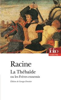 Jean Racine - La Thébaïde ou Les Frères ennemis