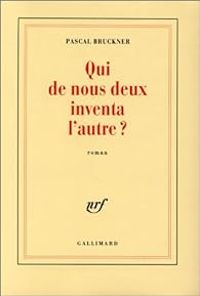 Couverture du livre Qui de nous deux inventa l'autre? - Pascal Bruckner