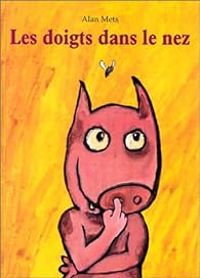 Couverture du livre Les doigts dans le nez - Alan Mets