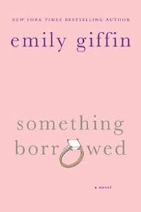 Emily Giffin - Something Borrowed