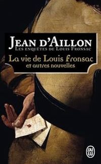 Couverture du livre La Vie de Louis Fronsac et autres nouvelles - Jean D Aillon