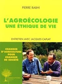 Pierre Rabhi - Jacques Caplat - L'agroécologie : Une éthique de vie