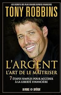 Anthony Robbins - L'argent : L'art de le maîtriser