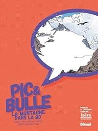 Couverture du livre Pic et Bulle : La montagne dans la BD - Nicolas Rouviere - Isabelle Lazier - Philippe Peter