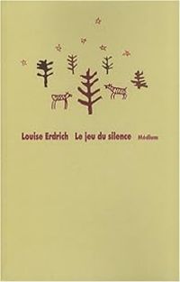 Louise Erdrich - Le jeu du silence