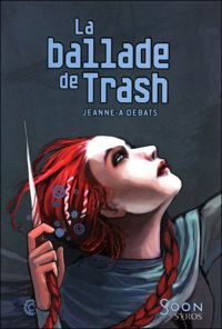 Jeanne-a Debats - Stéphanie Hans(Illustrations) - La ballade de Trash