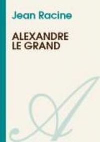 Jean Racine - Alexandre le Grand