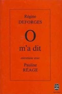 Couverture du livre O m'a dit - Entretiens avec Pauline Réage - Regine Deforges - Dominique Aury