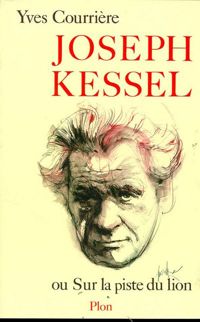 Couverture du livre Joseph Kessel ou Sur la piste du lion - Yves Courriere