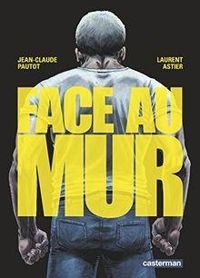 Couverture du livre Face au mur - Laurent Astier - Jean Claude Pautot