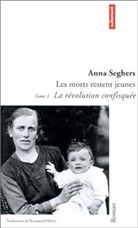 Anna Seghers - La Révolution confisquée