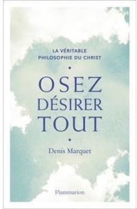 Denis Marquet - Osez désirer tout