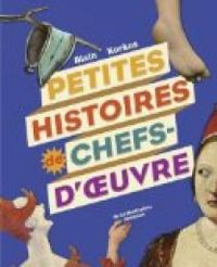 Couverture du livre Petites Histoires de Chefs d'Oeuvre - Alain Korkos