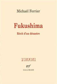 Michaël Ferrier - Fukushima : Récit d'un désastre