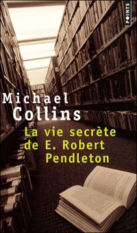 Michael Collins - La Vie secrète de E. Robert Pendleton