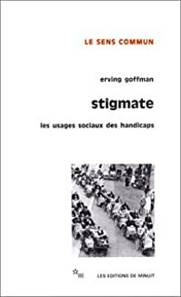 Erving Goffman - Stigmate : Les usages sociaux des handicaps