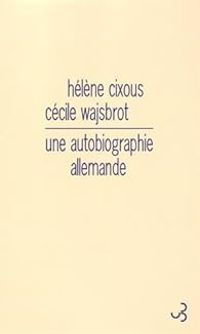 Helene Cixous - Cecile Wajsbrot - Une autobiographie allemande