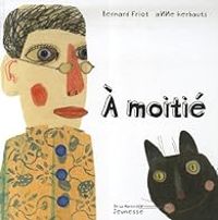 Bernard Friot - Anne Herbauts - A moitié