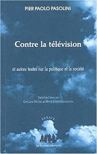 Couverture du livre Contre la télévision et autres textes sur la politique et la société - Pier Paolo Pasolini